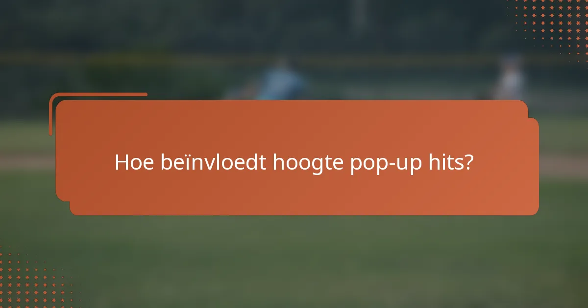 Hoe beïnvloedt hoogte pop-up hits?
