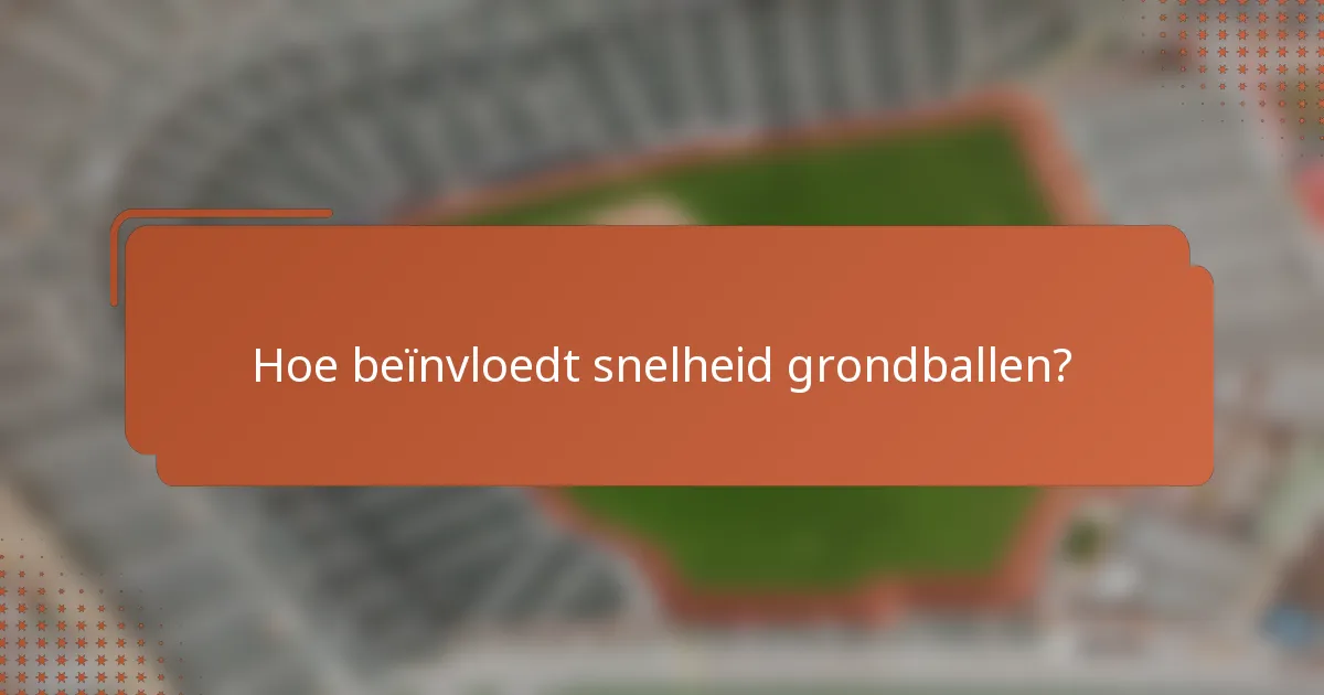 Hoe beïnvloedt snelheid grondballen?