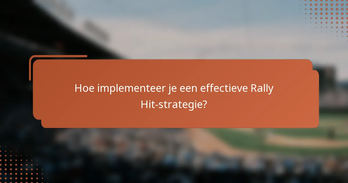 Hoe implementeer je een effectieve Rally Hit-strategie?