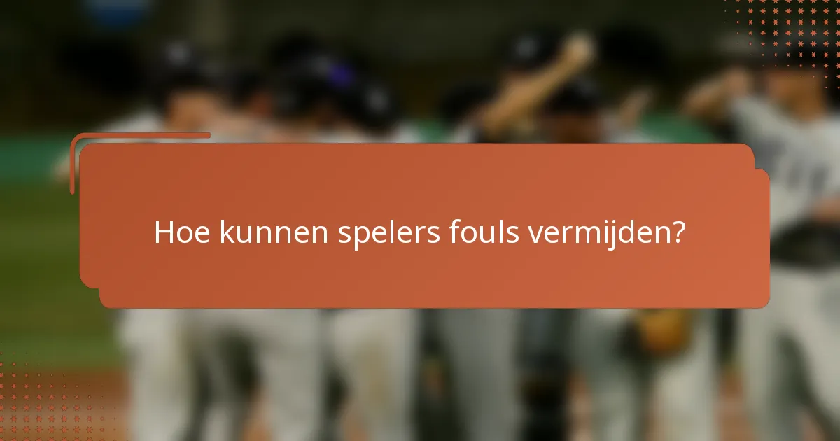 Hoe kunnen spelers fouls vermijden?