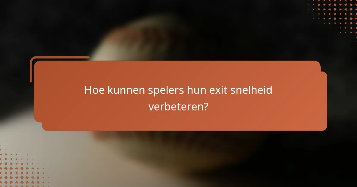 Hoe kunnen spelers hun exit snelheid verbeteren?