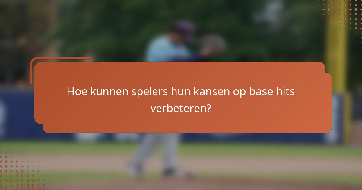 Hoe kunnen spelers hun kansen op base hits verbeteren?