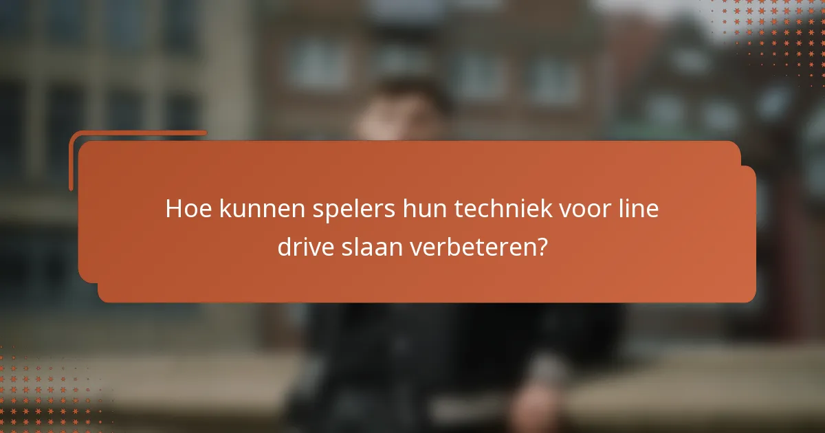 Hoe kunnen spelers hun techniek voor line drive slaan verbeteren?