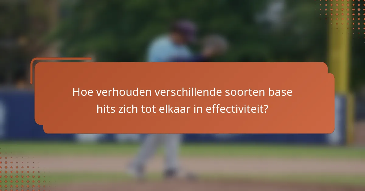 Hoe verhouden verschillende soorten base hits zich tot elkaar in effectiviteit?