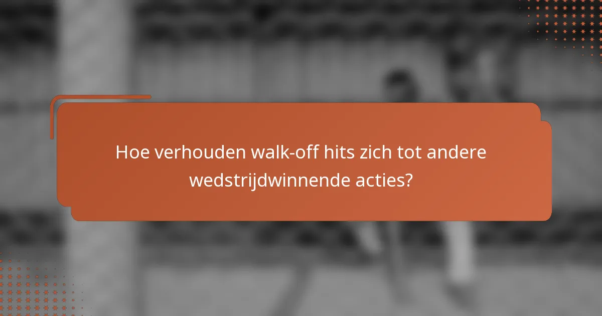 Hoe verhouden walk-off hits zich tot andere wedstrijdwinnende acties?