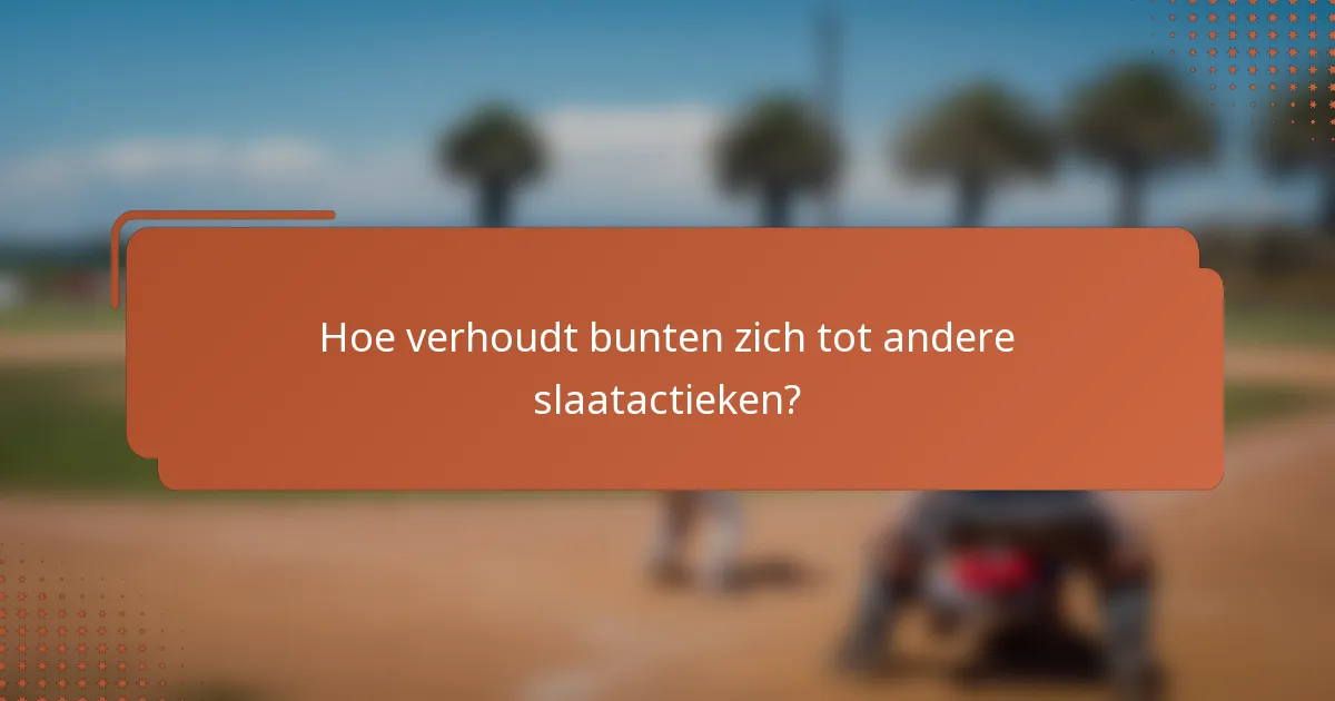 Hoe verhoudt bunten zich tot andere slaatactieken?