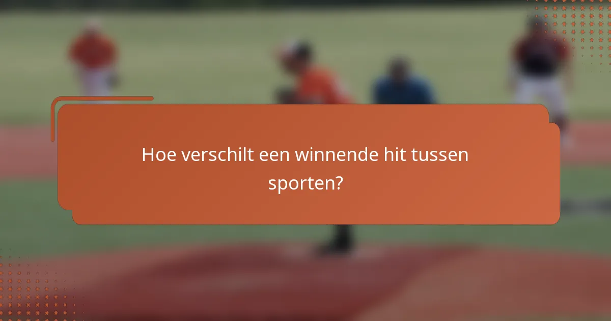 Hoe verschilt een winnende hit tussen sporten?