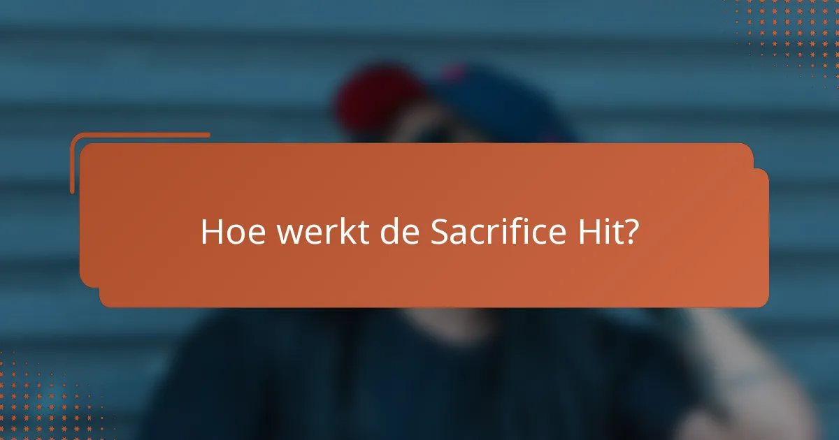 Hoe werkt de Sacrifice Hit?