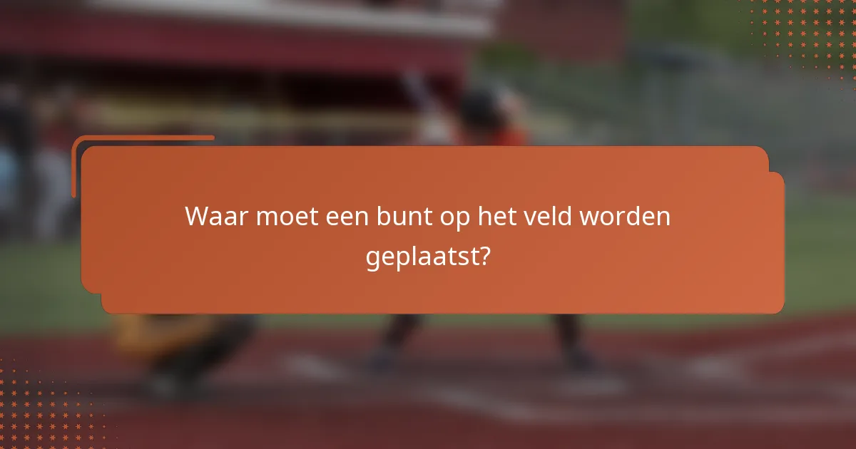 Waar moet een bunt op het veld worden geplaatst?