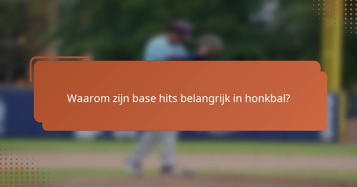 Waarom zijn base hits belangrijk in honkbal?