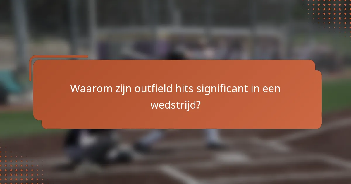 Waarom zijn outfield hits significant in een wedstrijd?