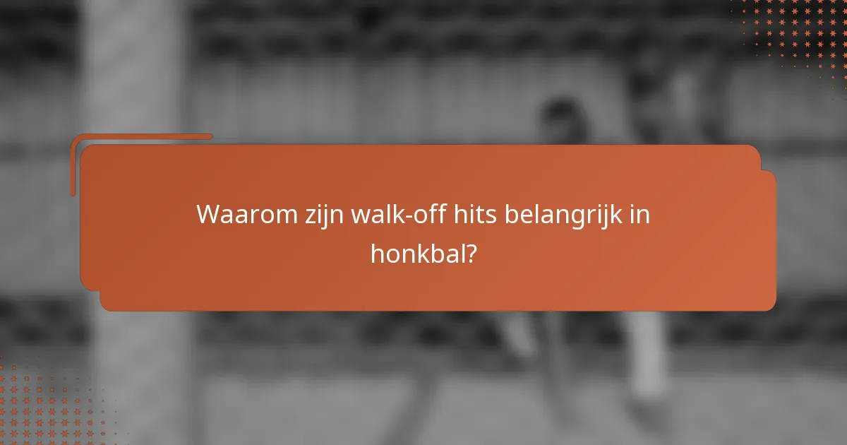 Waarom zijn walk-off hits belangrijk in honkbal?