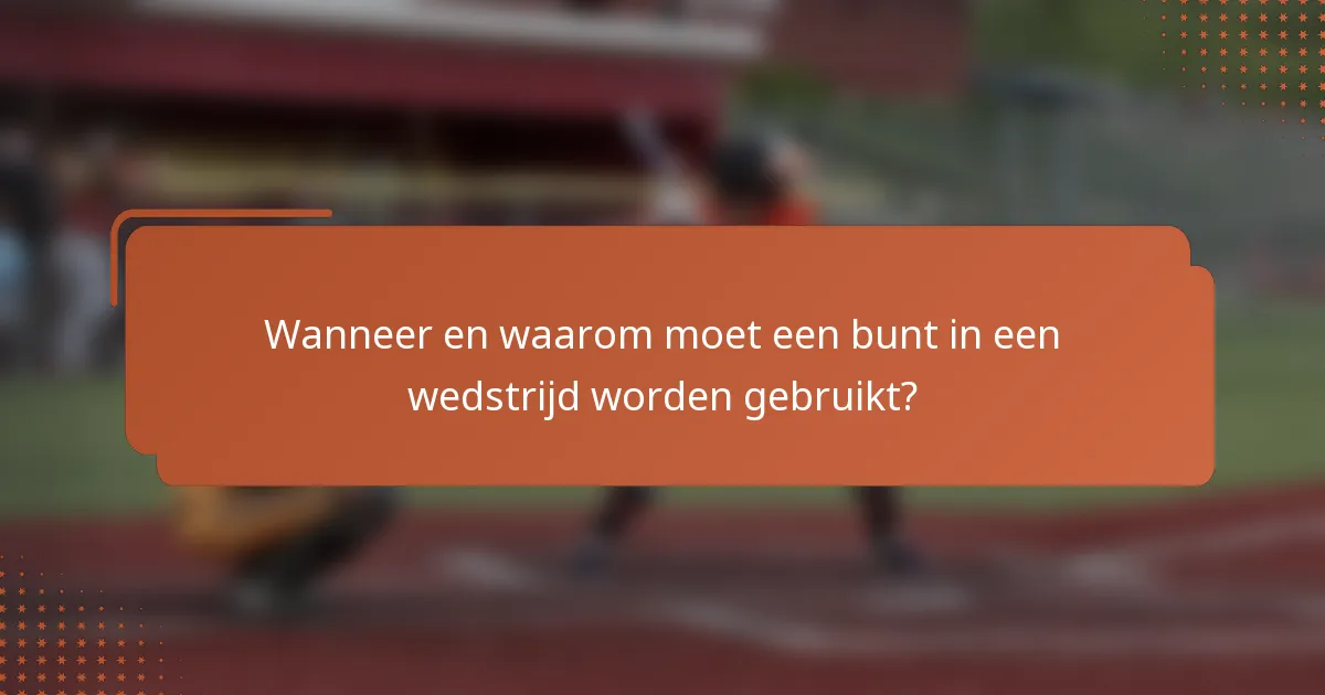 Wanneer en waarom moet een bunt in een wedstrijd worden gebruikt?