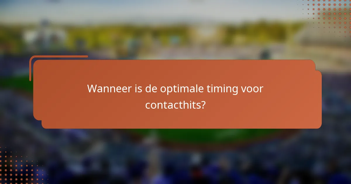 Wanneer is de optimale timing voor contacthits?