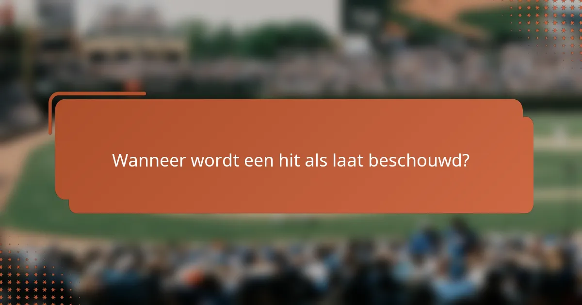 Wanneer wordt een hit als laat beschouwd?