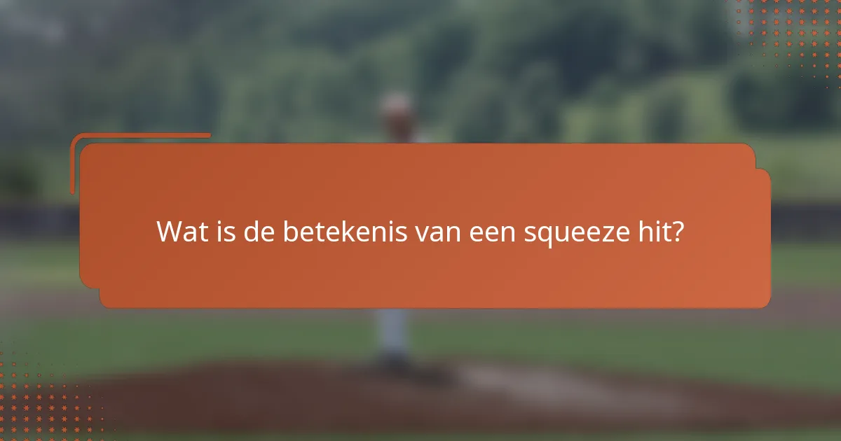 Wat is de betekenis van een squeeze hit?
