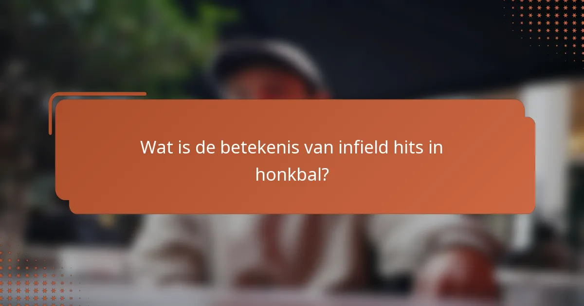 Wat is de betekenis van infield hits in honkbal?