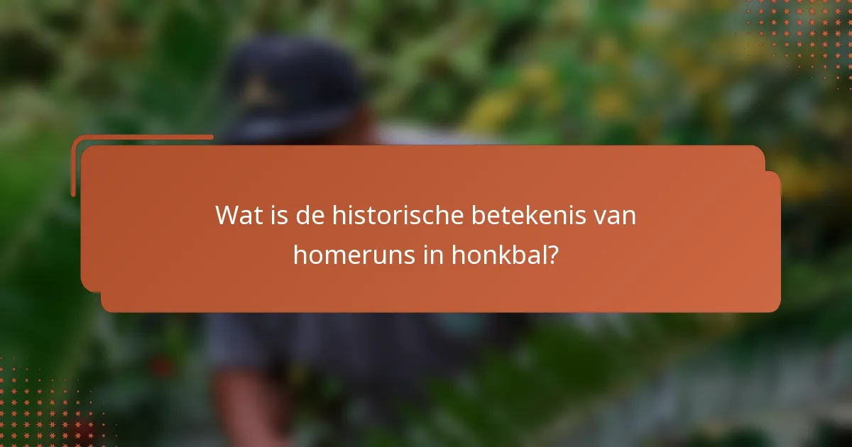 Wat is de historische betekenis van homeruns in honkbal?