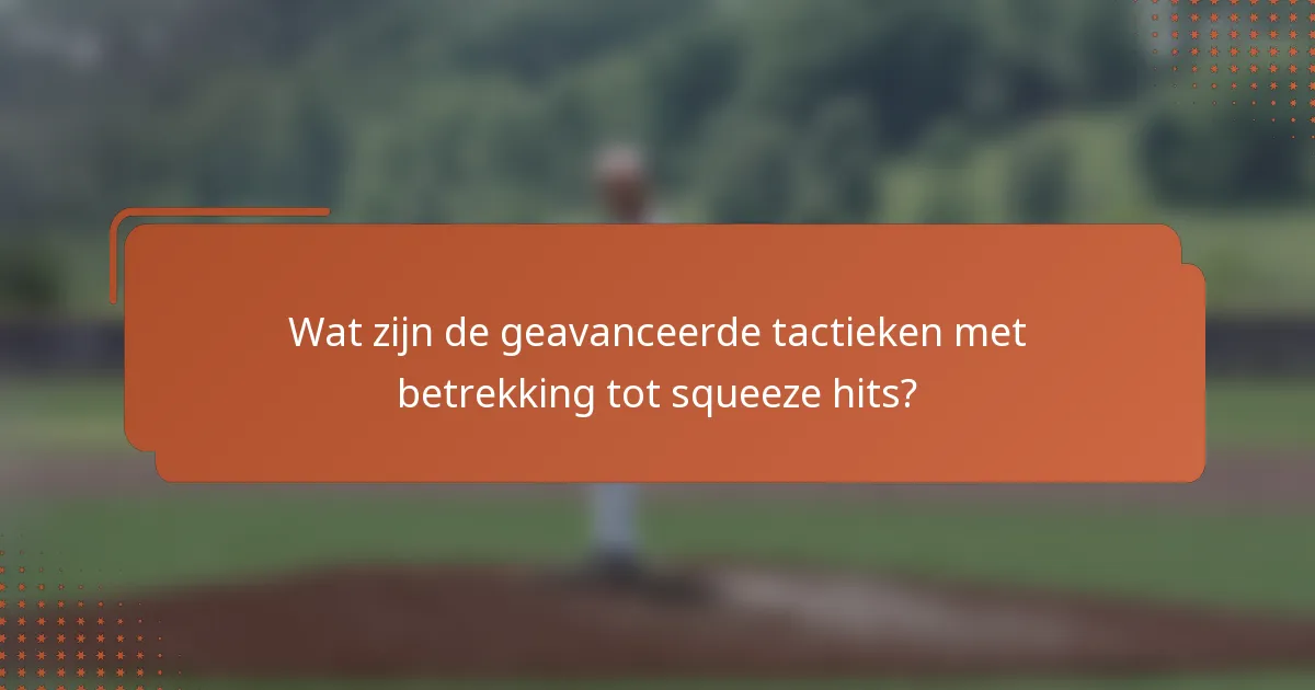 Wat zijn de geavanceerde tactieken met betrekking tot squeeze hits?
