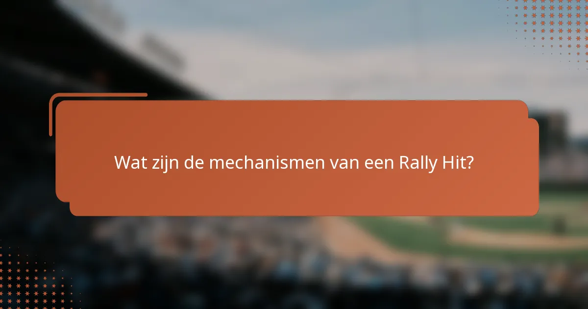 Wat zijn de mechanismen van een Rally Hit?