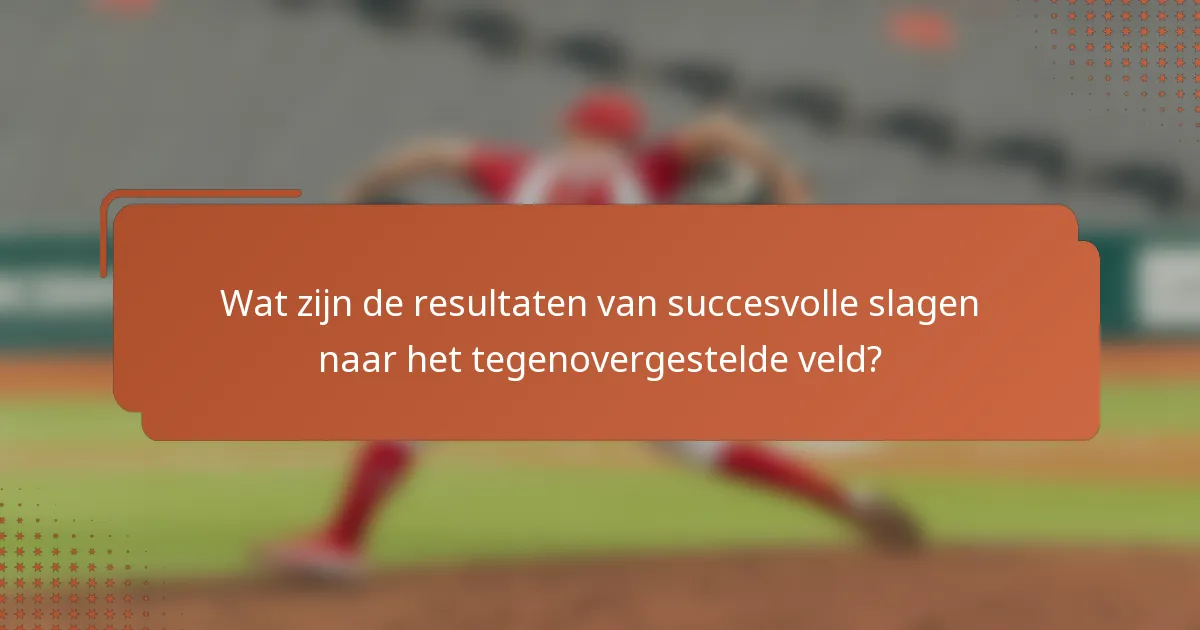 Wat zijn de resultaten van succesvolle slagen naar het tegenovergestelde veld?