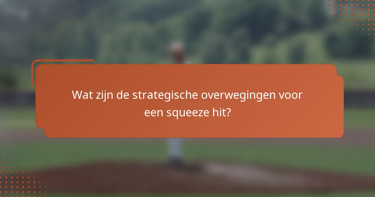 Wat zijn de strategische overwegingen voor een squeeze hit?