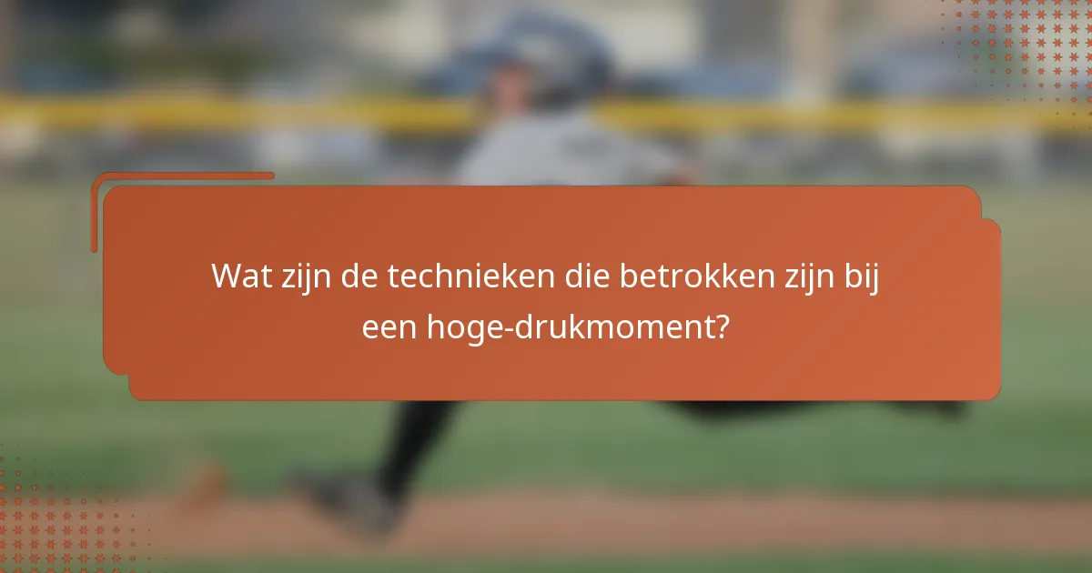 Wat zijn de technieken die betrokken zijn bij een hoge-drukmoment?
