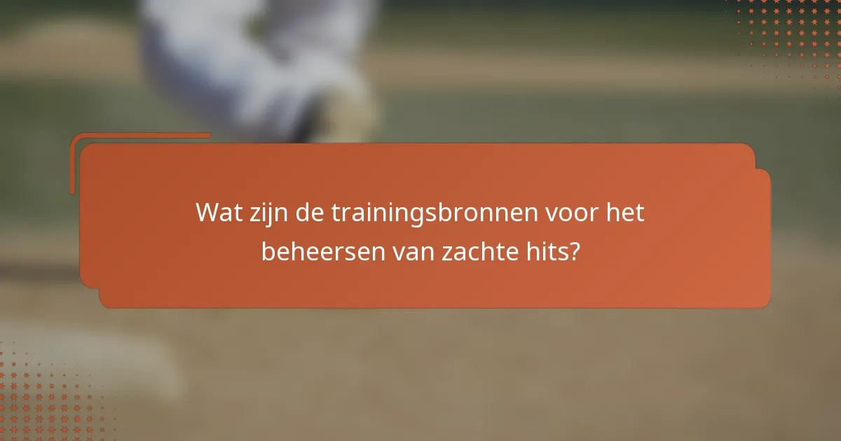 Wat zijn de trainingsbronnen voor het beheersen van zachte hits?