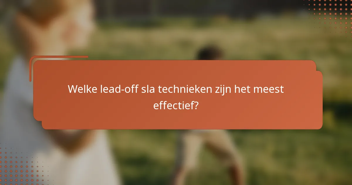 Welke lead-off sla technieken zijn het meest effectief?