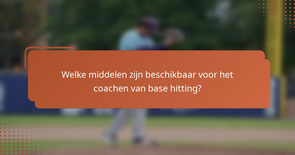 Welke middelen zijn beschikbaar voor het coachen van base hitting?