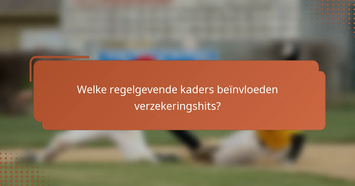 Welke regelgevende kaders beïnvloeden verzekeringshits?