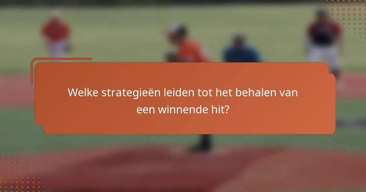 Welke strategieën leiden tot het behalen van een winnende hit?