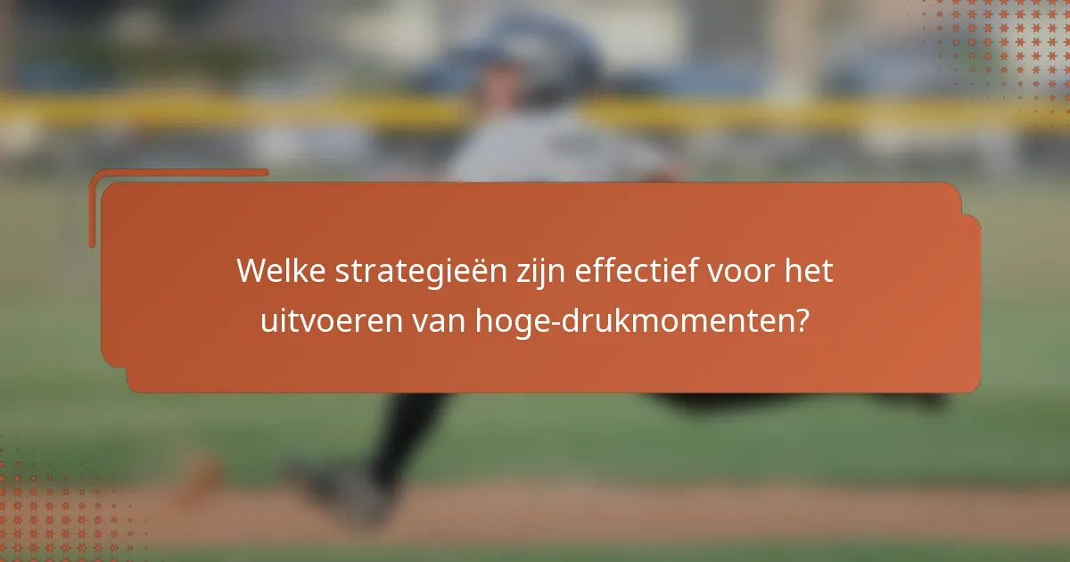 Welke strategieën zijn effectief voor het uitvoeren van hoge-drukmomenten?