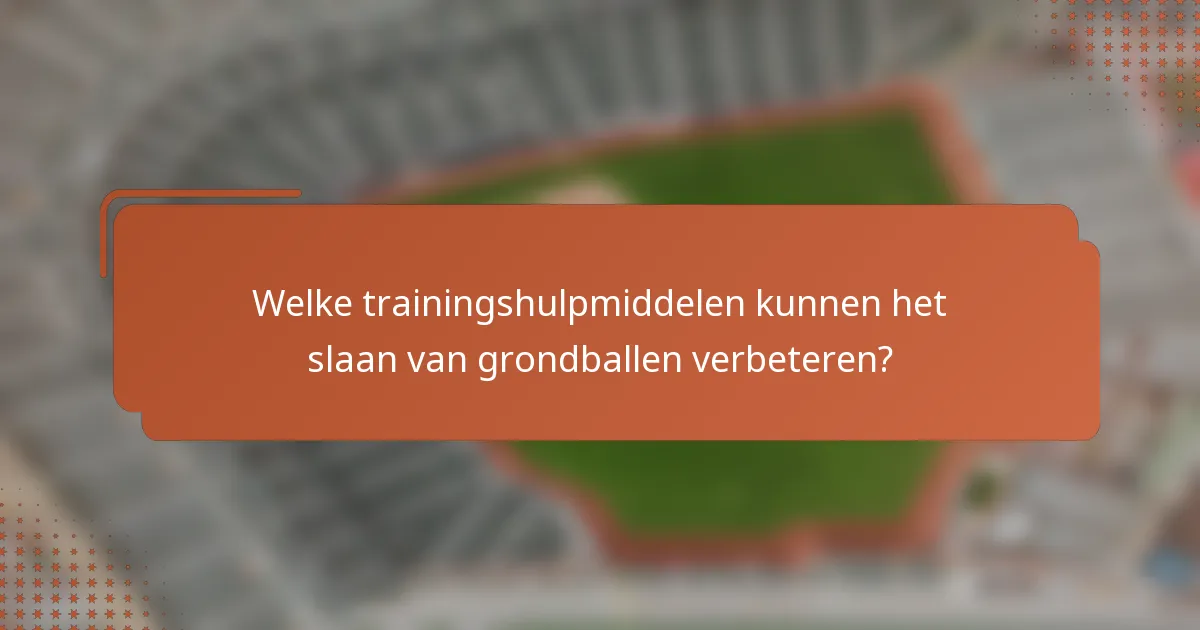 Welke trainingshulpmiddelen kunnen het slaan van grondballen verbeteren?