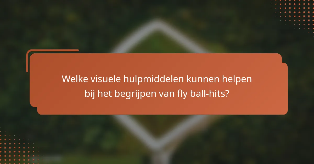 Welke visuele hulpmiddelen kunnen helpen bij het begrijpen van fly ball-hits?